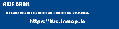 AXIS BANK  UTTARAKHAND HARIDWAR HARDWAR ROORKEE  ifsc code